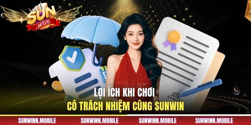Lợi ích khi chơi có trách nhiệm cùng Sunwin 