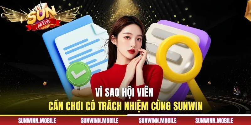 Vì sao hội viên cần chơi có trách nhiệm cùng Sunwin 